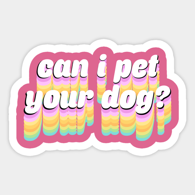 Can I Pet Your Dog? Sticker by aqhart